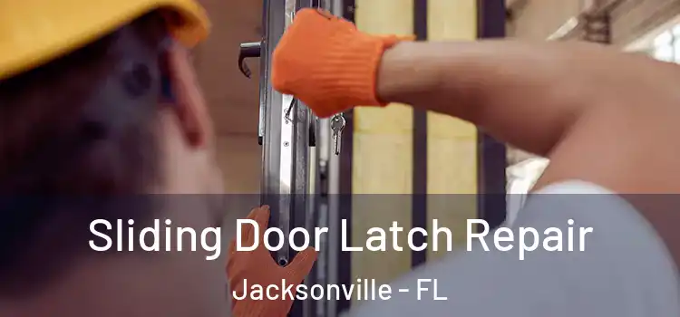 Sliding Door Latch Repair Jacksonville - FL